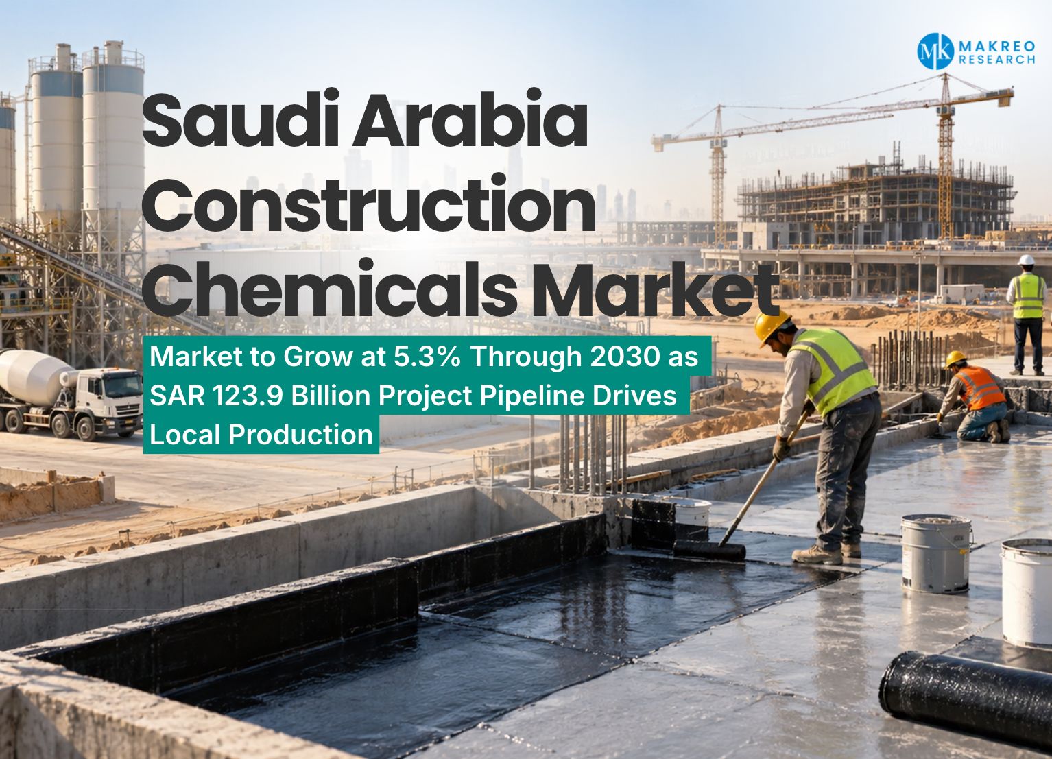 Saudi Arabia Construction Chemicals Market to 2030 - SAR 123.9 Billion in Awards, 35.1 Million Tonnes of Cement Sales and a Shift to Local Manufacturing